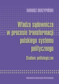 Władza sądownicza w procesie transformacji polskiego systemu politycznego - Skrzypiński Dariusz - książka