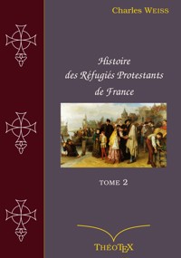Histoire des Réfugiés Protestants de France, tome 2 - Charles Weiss - ebook
