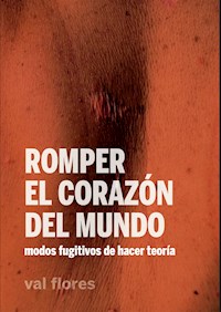 Romper el corazón del mundo - val flores - ebook