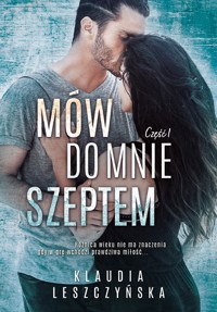 Mów do mnie szeptem. Część 1 - Leszczyńska Klaudia - ebook