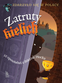 Zatruty kielich. 10 opowiadań z dziejów Płocka - Grażyna Bąkiewicz, Kazimierz Szymeczko, Zuzanna Orlińska - książka