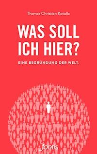 Was soll ich hier? - Thomas Christian Kotulla - ebook