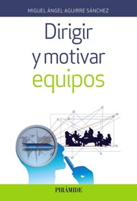 Dirigir y motivar equipos - Miguel Ángel Aguirre Sánchez - ebook