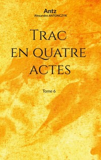 Trac en quatre actes - Alexandre ANTONCZYK - ebook