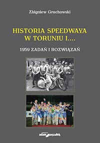 Historia speedwaya w Toruniu i....1959 zadań i rozwiązań - Grochowski Zbigniew - książka