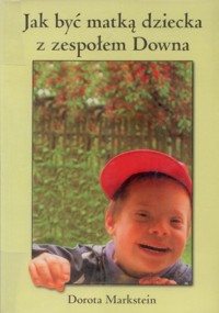 Jak być matką dziecka z zespołem Downa - Dorota Markstein - ebook