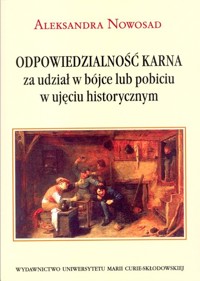 Odpowiedzialność karna za udział w bójce lub pobiciu w ujęciu historycznym - Aleksandra Nowosad - książka