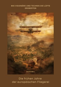 Die frühen Jahre der  europäischen Fliegerei - Bell David - ebook