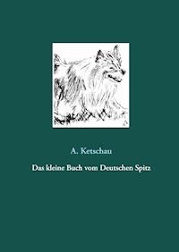 Das kleine Buch vom Deutschen Spitz - Ketschau A. - ebook