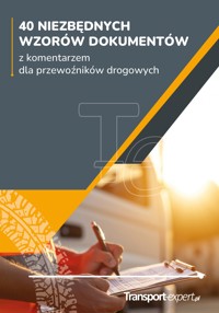 40 NIEZBĘDNYCH WZORÓW DOKUMENTÓW z komentarzem dla przewoźników drogowych - zbiorowa praca - ebook