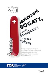 Możesz być bogaty. Czyli jak Szwajcarzy osiągnęli sukces gospodarczy - Wolfgang Koydl - książka