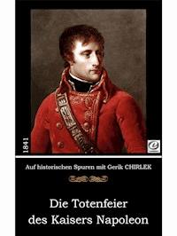 Die Totenfeier des Kaisers Napoleon - Gerik Chirlek - ebook