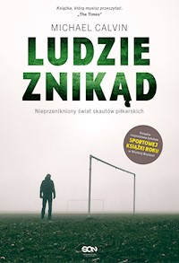 Ludzie znikąd. Nieprzenikniony świat skautów piłkarskich - Calvin Michael - ebook