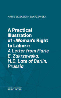 A Practical Illustration of "Woman's Right to Labor" - Marie Elizabeth Zakrzewska - ebook