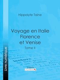 Voyage en Italie. Florence et Venise - Hippolyte-Adolphe Taine - ebook