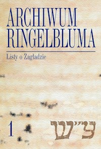 Archiwum Ringelbluma Konspiracyjne Archiwum Getta Warszawy, t. 1, Listy o Zagładzie - Opracowanie: Ruta Sakowska - książka