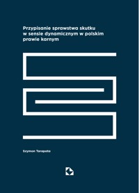 Przypisanie sprawstwa skutku w sensie dynamicznym w polskim prawie karnym - Szymon Tarapata - ebook