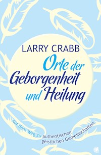 Orte der Geborgenheit und Heilung - Larry J Crabb - ebook