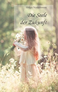 Die Seele der Zukunft - Holger Niederhausen - ebook