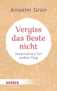 Vergiss das Beste nicht - Anselm Grün OSB - ebook