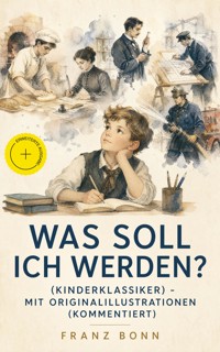 Was soll ich werden? (Kinderklassiker) - mit Originalillustrationen (Kommentiert) - Franz Bonn - ebook