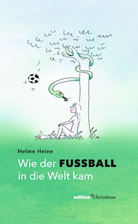 Wie der Fußball in die Welt kam - Helme Heine - ebook