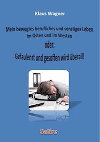 Mein bewegtes berufliches und sonstiges Leben im Osten und im Westen oder: Gefaulenzt und gesoffen wird überall! - Klaus Wagner - ebook