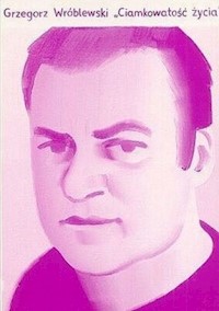 Ciamkowatość życia - Grzegorz Wróblewski - książka