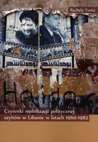 Czynniki mobilizacji politycznej szyitów w Libanie w latach 1960-1982 - Tonta Rachela - książka