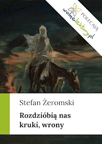 Rozdzióbią nas kruki, wrony - Stefan Żeromski - ebook + audiobook