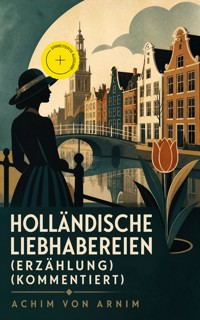 Holländische Liebhabereien (Erzählung) (Kommentiert) - Achim von Arnim - ebook