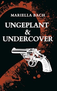 Ungeplant & Undercover - Mariella Bach - ebook
