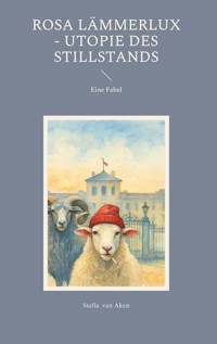 Rosa Lämmerlux - Utopie des Stillstands - Stella van Aken - ebook