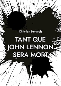 Tant que John Lennon sera mort - Christian Lemarcis - ebook
