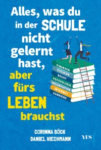 Alles, was du in der Schule nicht gelernt hast, aber fürs Leben brauchst - Daniel Wiechmann - ebook
