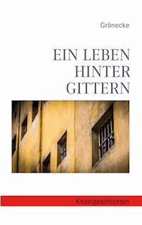 Ein Leben hinter Gittern - Grönecke - ebook