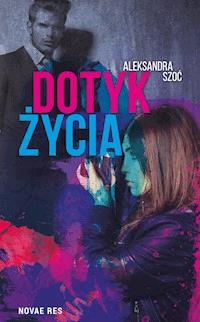 Dotyk życia - Aleksandra Szoć - ebook + książka