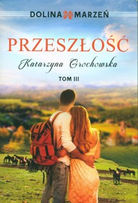 Dolina marzeń Przeszłość Tom 3 - Grochowska Katarzyna - książka