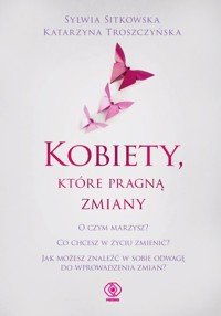 Kobiety, które pragną zmiany - Sitkowska Sylwia, Troszczyńska Katarzyna - książka