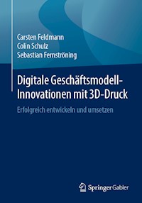 Digitale Geschäftsmodell-Innovationen mit 3D-Druck - Carsten Feldmann - ebook