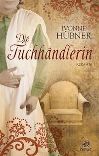 Die Tuchhändlerin - Ivonne Hübner - ebook