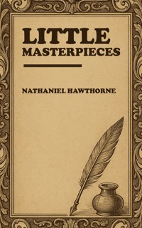 Little Masterpieces - Nathaniel Hawthorne - ebook