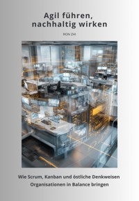 Agil führen, nachhaltig wirken - Ron Zhi - ebook