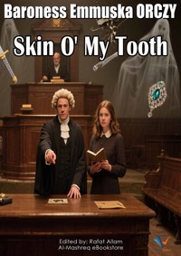 Skin O' My Tooth - Baroness Emmuska ORCZY - ebook