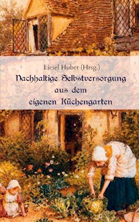 Nachhaltige Selbstversorgung aus dem eigenen Küchengarten -  - ebook