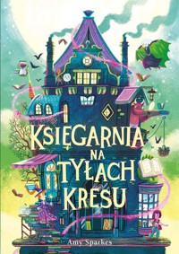 Księgarnia na tyłach Kresu. Seria Magiczna. Tom 3 - Amy Sparkes - książka