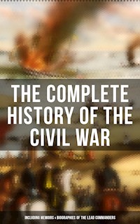 The Complete History of the Civil War (Including Memoirs & Biographies of the Lead Commanders) - Abraham Lincoln - ebook