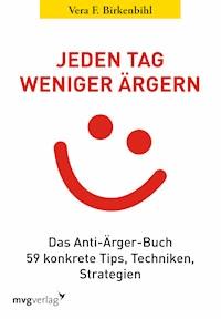 Jeden Tag weniger ärgern! - Vera F. Birkenbihl - ebook