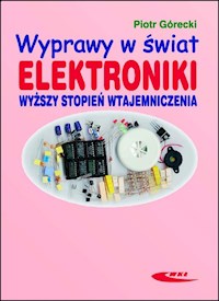 Wyprawy w świat elektroniki. Wyższy stopień wtajemniczenia - Piotr Górecki - książka