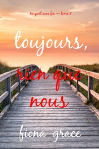 Toujours, rien que nous (Un port sans fin — tome 8) - Fiona Grace - ebook